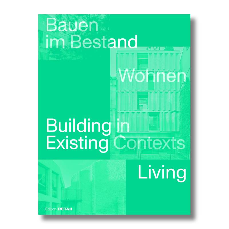 Bauen im Bestand. Wohnen / Building in Existing Contexts. Living