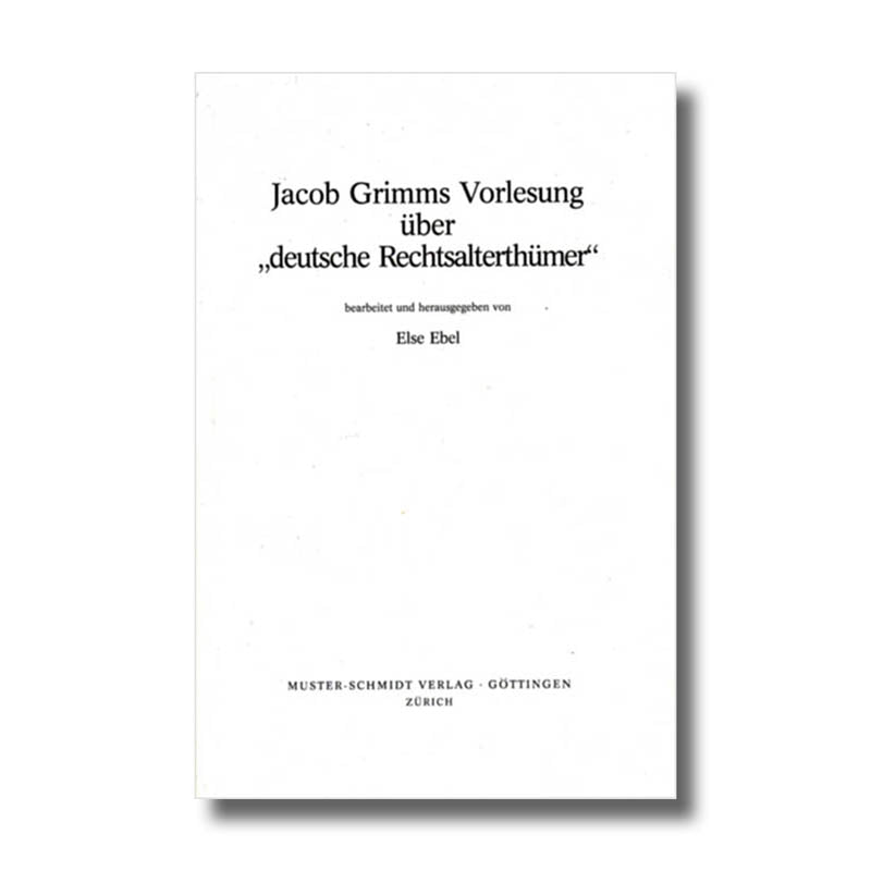 Jakob Grimms Vorlesung über »deutsche Rechtsalterthümer«